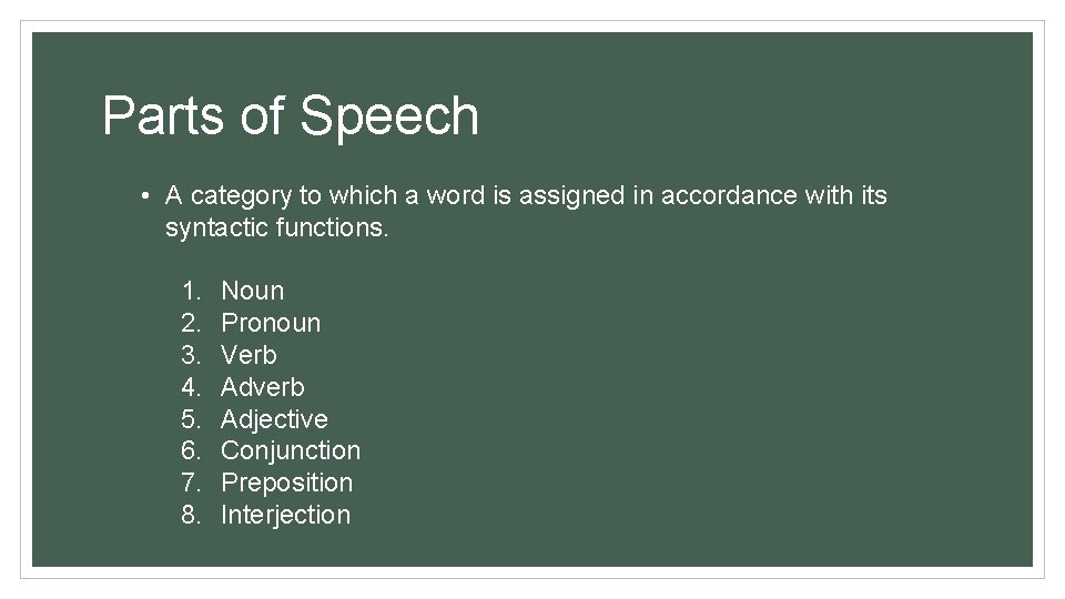 Parts of Speech • A category to which a word is assigned in accordance