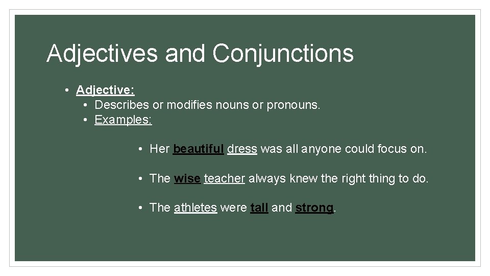 Adjectives and Conjunctions • Adjective: • Describes or modifies nouns or pronouns. • Examples: