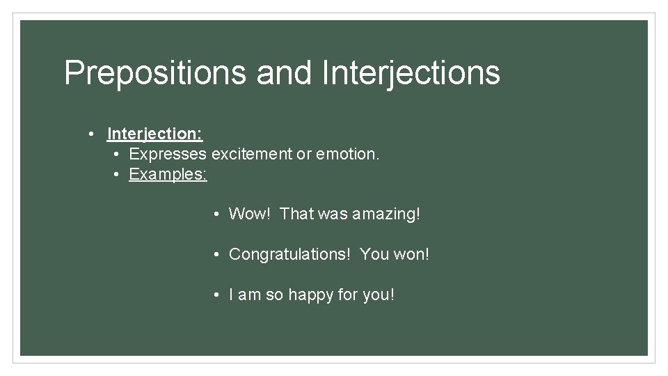 Prepositions and Interjections • Interjection: • Expresses excitement or emotion. • Examples: • Wow!