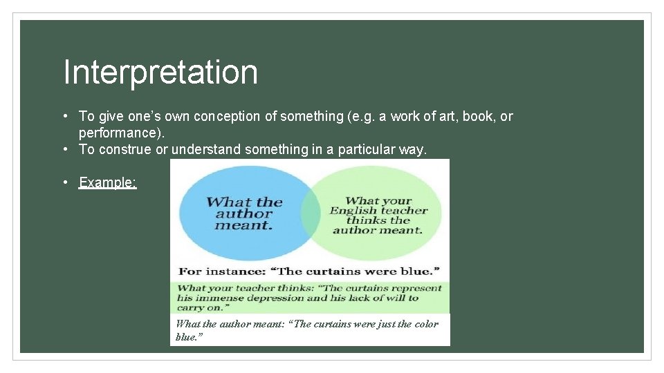 Interpretation • To give one’s own conception of something (e. g. a work of