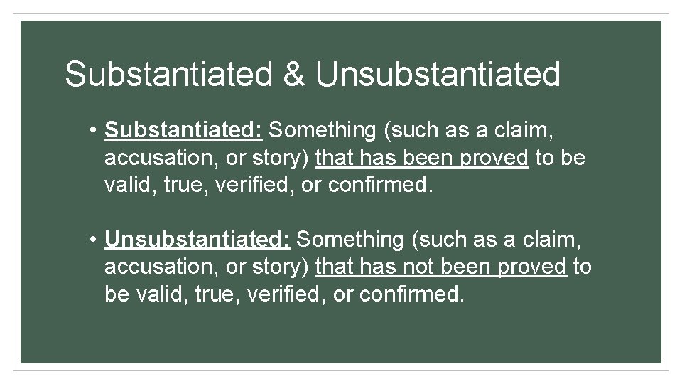 Substantiated & Unsubstantiated • Substantiated: Something (such as a claim, accusation, or story) that Substantiated & Unsubstantiated • Substantiated: Something (such as a claim, accusation, or story) that