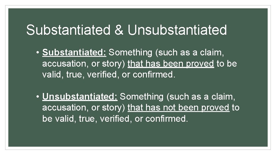 Substantiated & Unsubstantiated • Substantiated: Something (such as a claim, accusation, or story) that