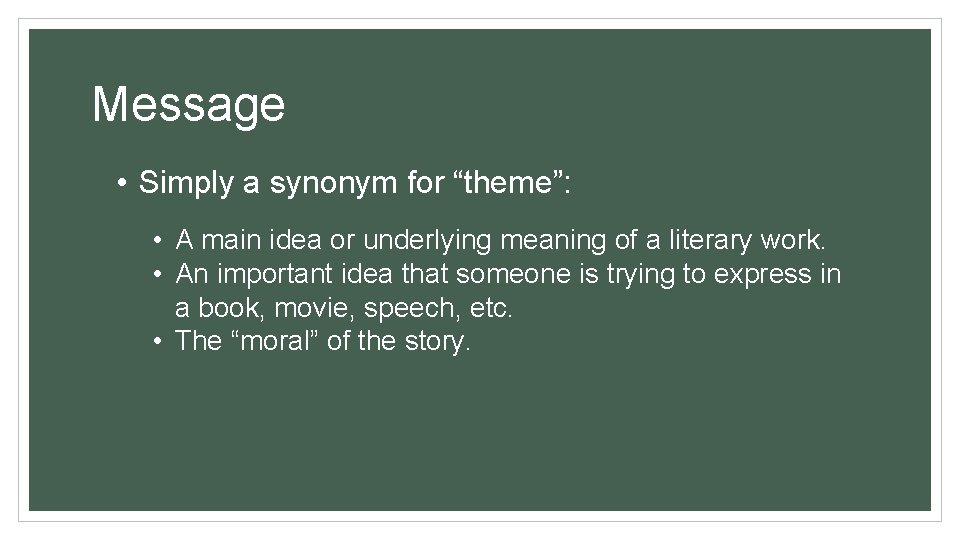 Message • Simply a synonym for “theme”: • A main idea or underlying meaning