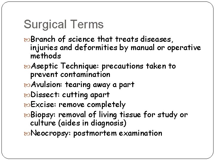 Surgical Terms Branch of science that treats diseases, injuries and deformities by manual or