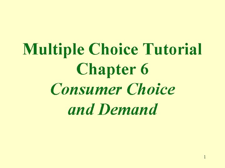 Multiple Choice Tutorial Chapter 6 Consumer Choice and Demand 1 