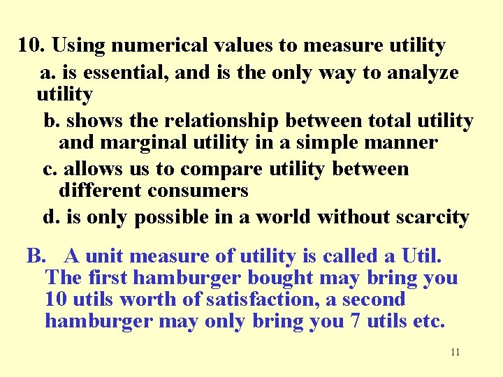 10. Using numerical values to measure utility a. is essential, and is the only