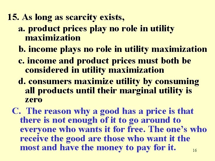 15. As long as scarcity exists, a. product prices play no role in utility