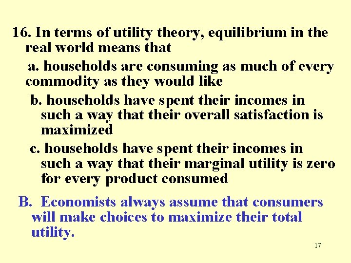 16. In terms of utility theory, equilibrium in the real world means that a.