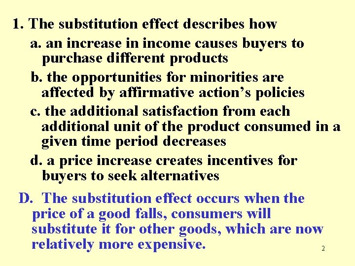 1. The substitution effect describes how a. an increase in income causes buyers to