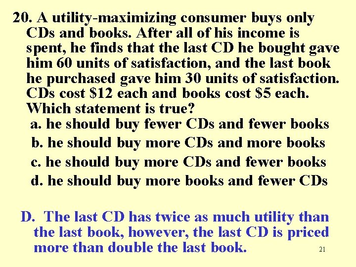 20. A utility-maximizing consumer buys only CDs and books. After all of his income