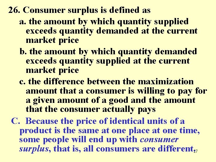 26. Consumer surplus is defined as a. the amount by which quantity supplied exceeds