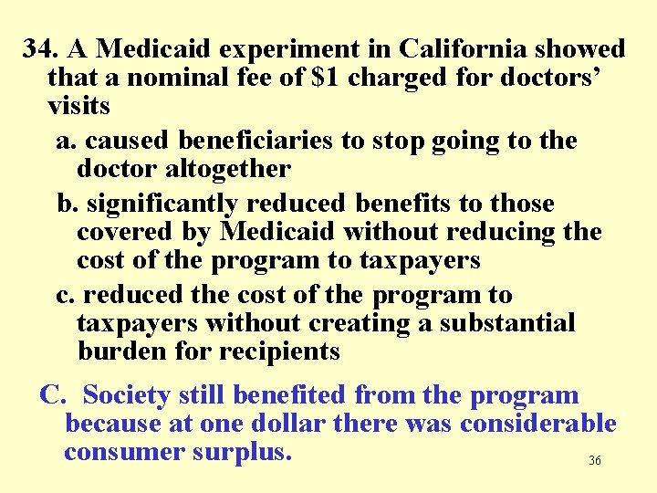 34. A Medicaid experiment in California showed that a nominal fee of $1 charged