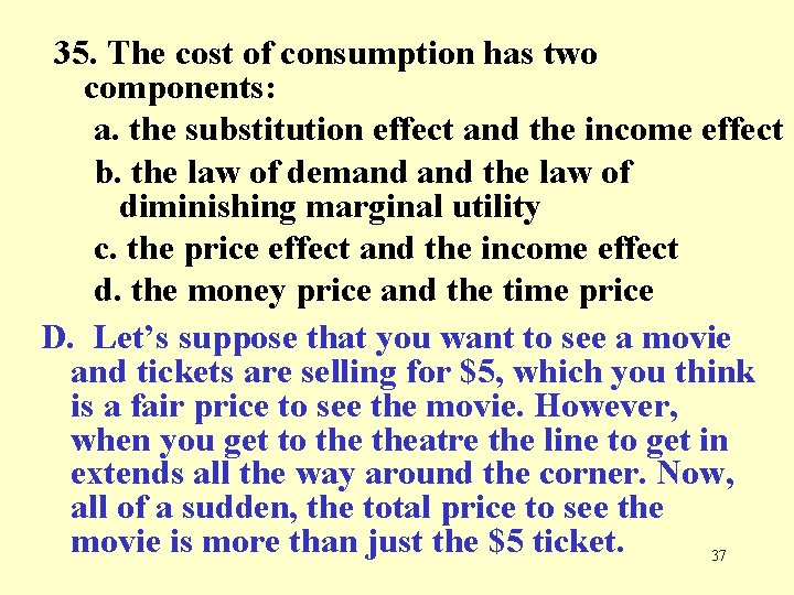 35. The cost of consumption has two components: a. the substitution effect and the