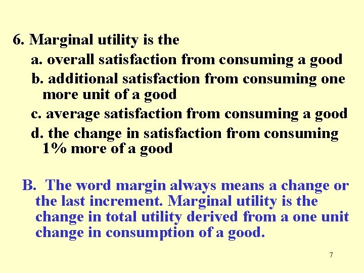 6. Marginal utility is the a. overall satisfaction from consuming a good b. additional