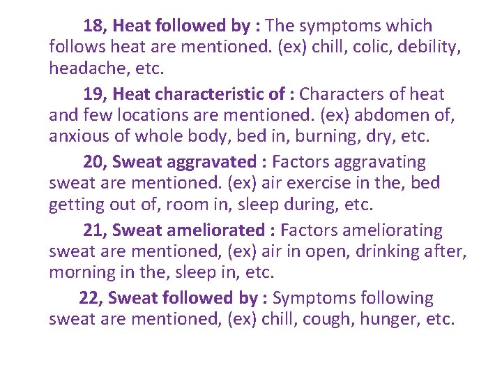 18, Heat followed by : The symptoms which follows heat are mentioned. (ex) chill,