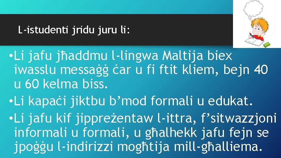 L-istudenti jridu juru li: • Li jafu jħaddmu l-lingwa Maltija biex iwasslu messaġġ ċar