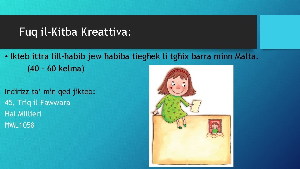 Fuq il-Kitba Kreattiva: • Ikteb ittra lill-ħabib jew ħabiba tiegħek li tgħix barra minn