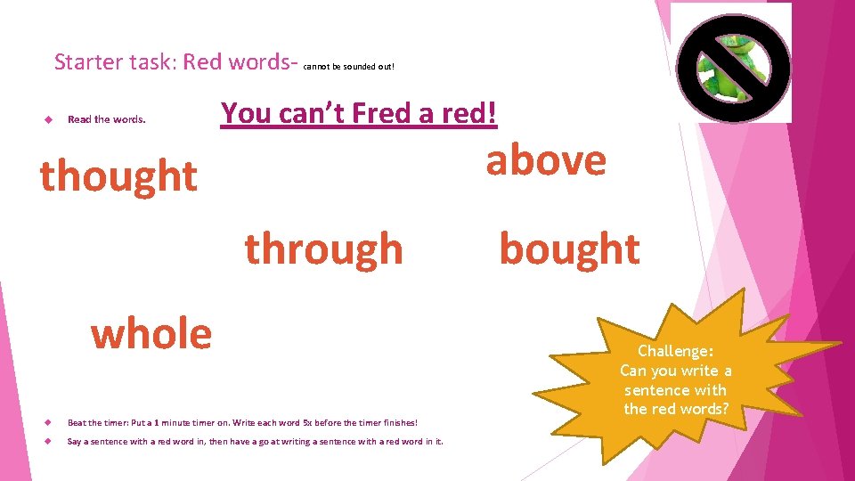 Starter task: Red words Read the words. cannot be sounded out! You can’t Fred