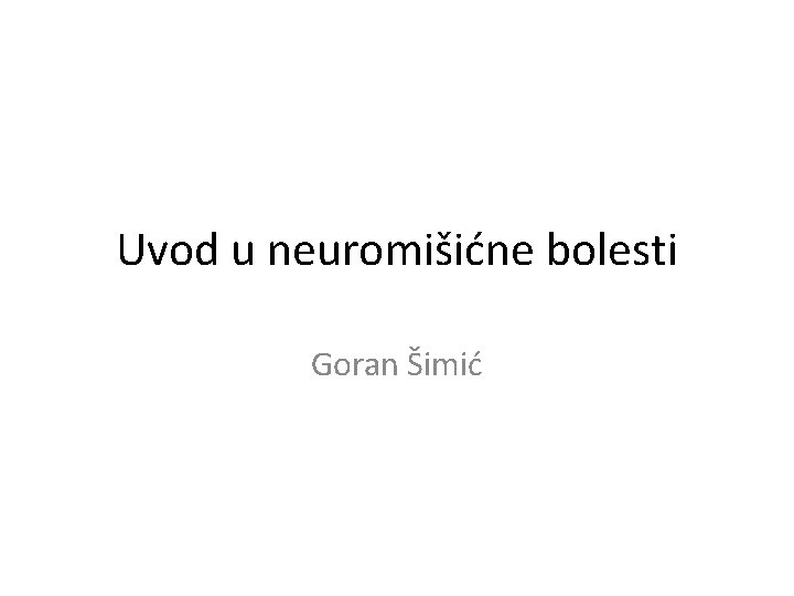 Uvod u neuromišićne bolesti Goran Šimić 