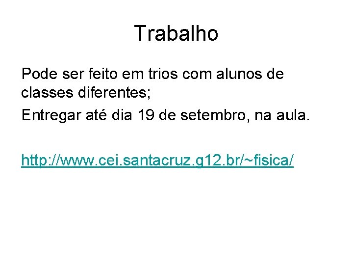 Trabalho Pode ser feito em trios com alunos de classes diferentes; Entregar até dia