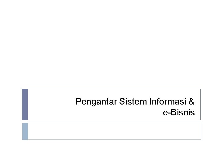 Pengantar Sistem Informasi & e-Bisnis 