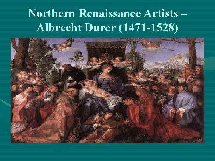 Northern Renaissance Artists – Albrecht Durer (1471 -1528) 