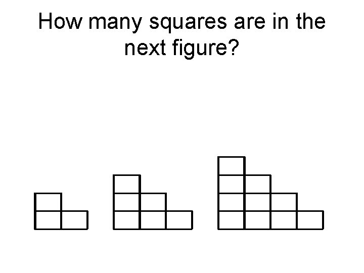 How many squares are in the next figure? 