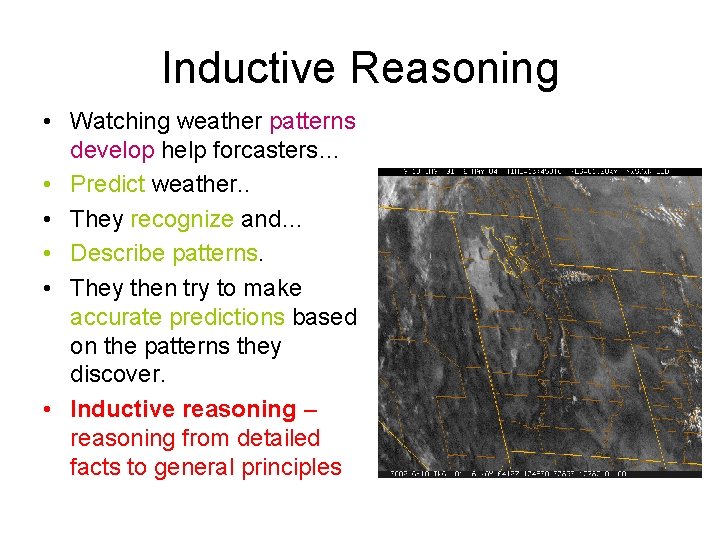 Inductive Reasoning • Watching weather patterns develop help forcasters… • Predict weather. . •