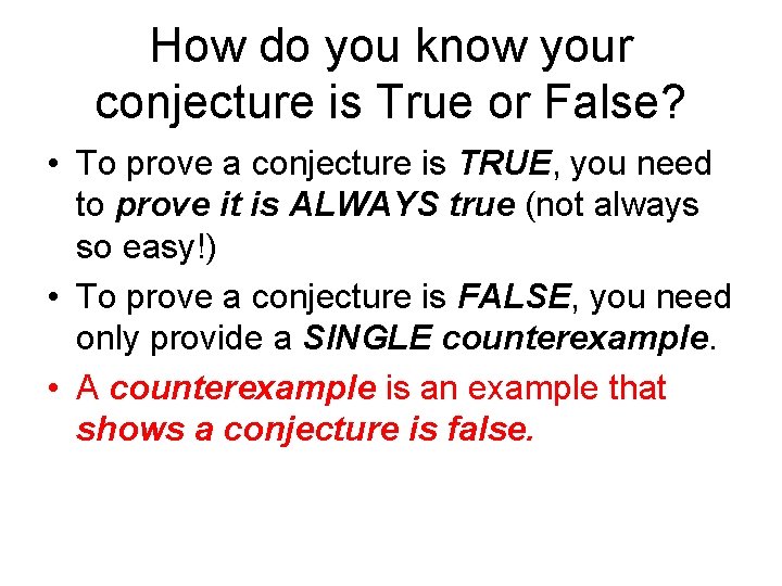How do you know your conjecture is True or False? • To prove a