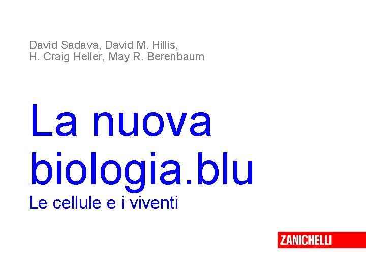 David Sadava, David M. Hillis, H. Craig Heller, May R. Berenbaum La nuova biologia.