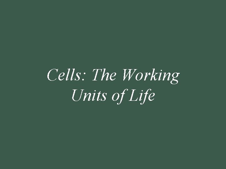 5 Cells: The Working Units of Life 