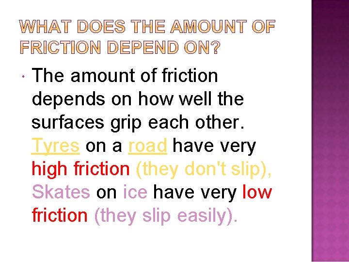  The amount of friction depends on how well the surfaces grip each other.