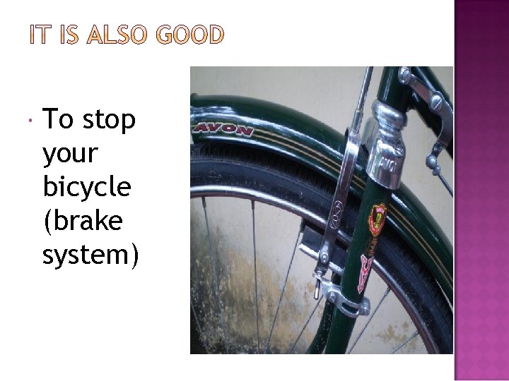  To stop your bicycle (brake system) 