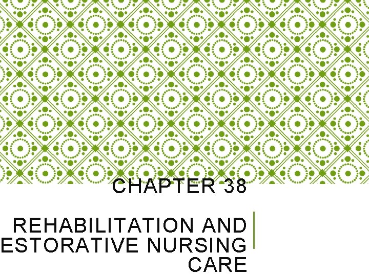 CHAPTER 38 REHABILITATION AND ESTORATIVE NURSING CARE 