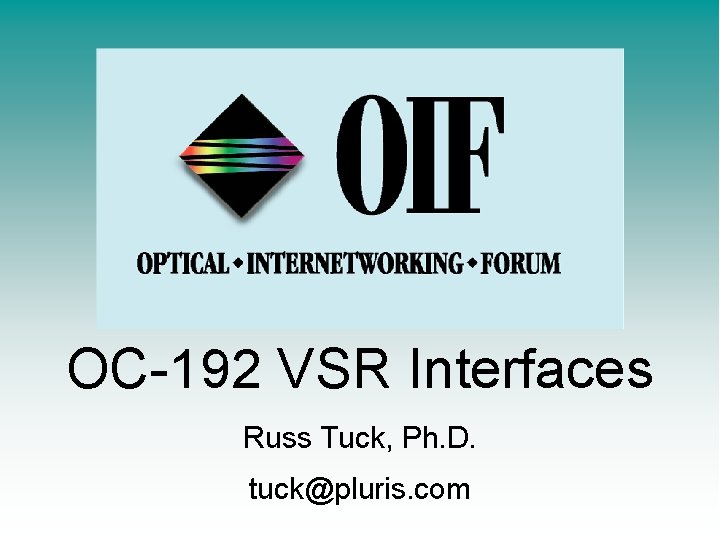 OC-192 VSR Interfaces Russ Tuck, Ph. D. tuck@pluris. com 