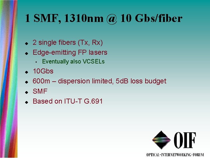 1 SMF, 1310 nm @ 10 Gbs/fiber 2 single fibers (Tx, Rx) Edge-emitting FP