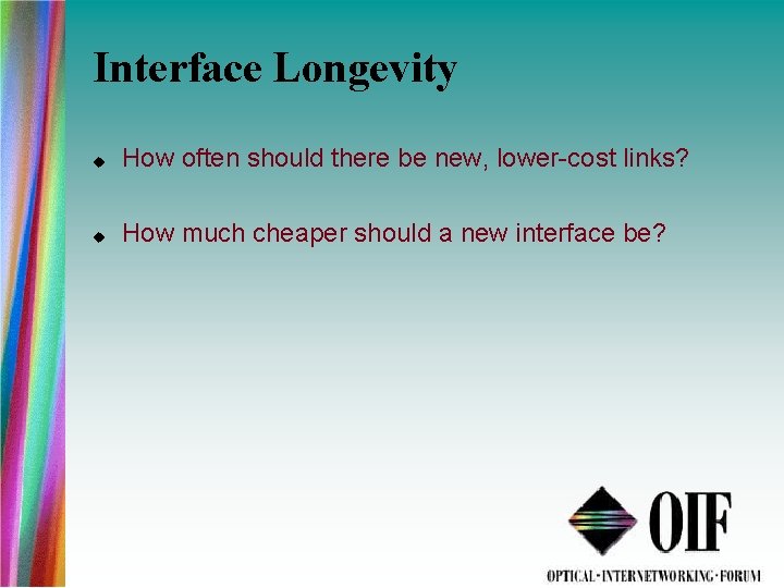 Interface Longevity How often should there be new, lower-cost links? How much cheaper should