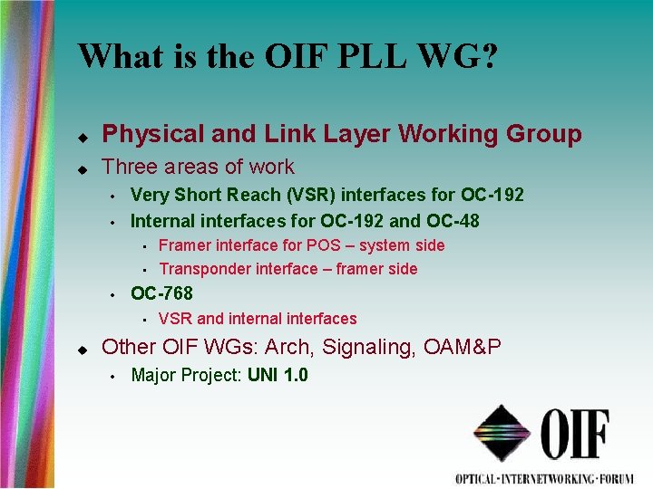 What is the OIF PLL WG? Physical and Link Layer Working Group Three areas