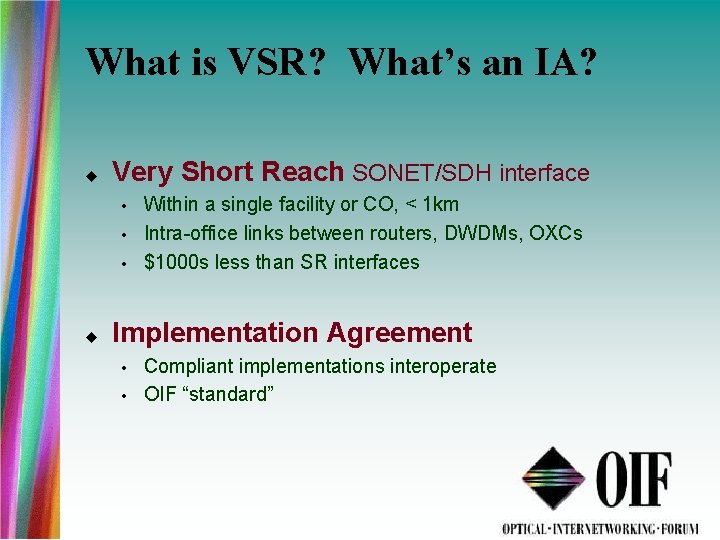 What is VSR? What’s an IA? Very Short Reach SONET/SDH interface • • •