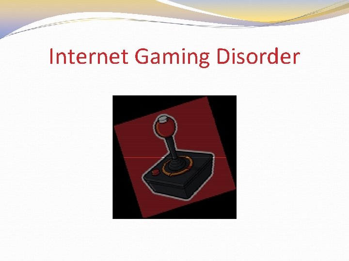 Internet Gaming Disorder 