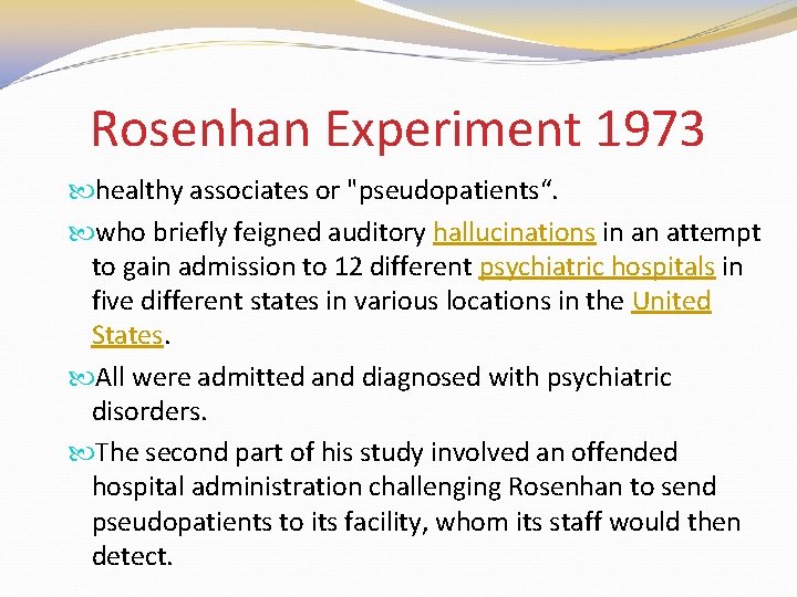 Rosenhan Experiment 1973 healthy associates or "pseudopatients“. who briefly feigned auditory hallucinations in an