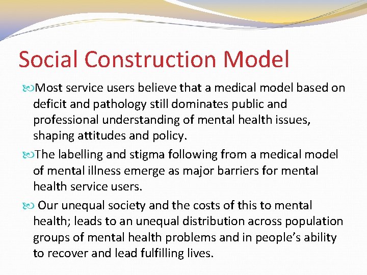 Social Construction Model Most service users believe that a medical model based on deficit