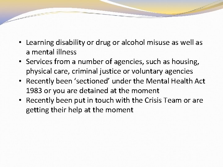  • Learning disability or drug or alcohol misuse as well as a mental