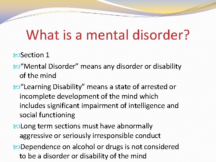 What is a mental disorder? Section 1 “Mental Disorder” means any disorder or disability