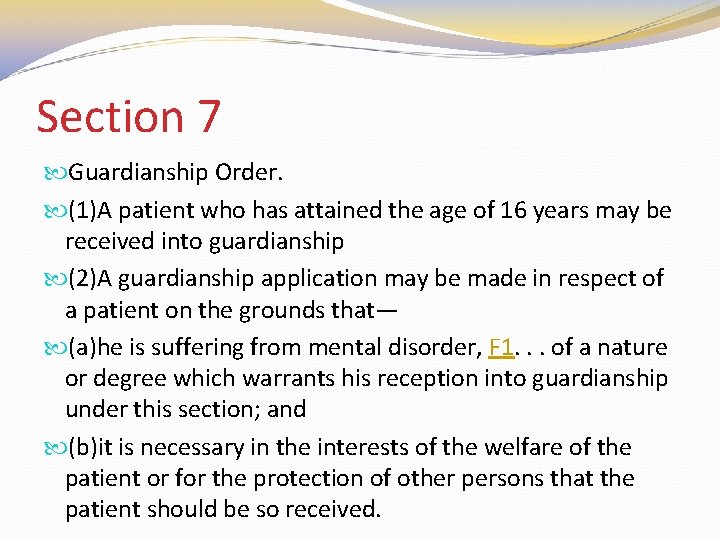 Section 7 Guardianship Order. (1)A patient who has attained the age of 16 years