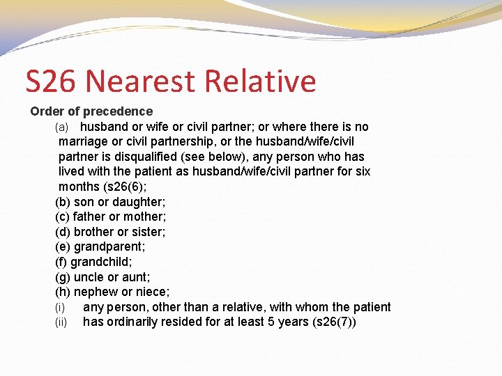 S 26 Nearest Relative Order of precedence (a) husband or wife or civil partner;