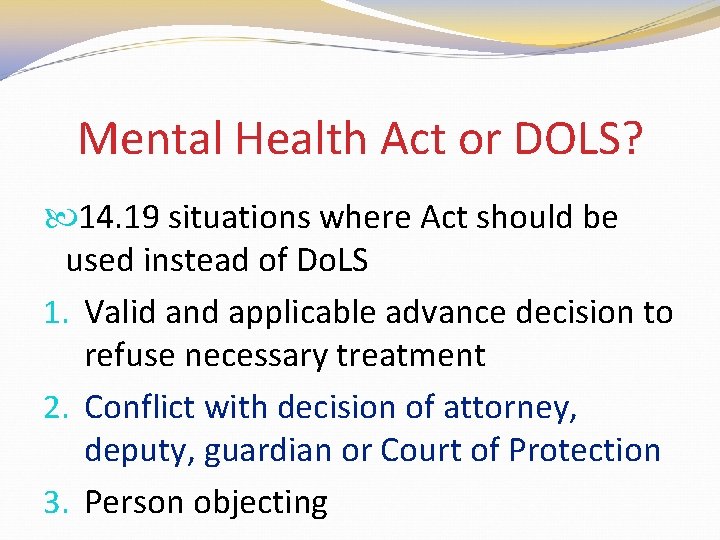 Mental Health Act or DOLS? 14. 19 situations where Act should be used instead