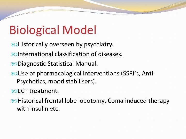 Biological Model Historically overseen by psychiatry. International classification of diseases. Diagnostic Statistical Manual. Use