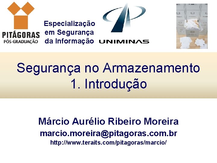 Especialização em Segurança da Informação Segurança no Armazenamento 1. Introdução Márcio Aurélio Ribeiro Moreira