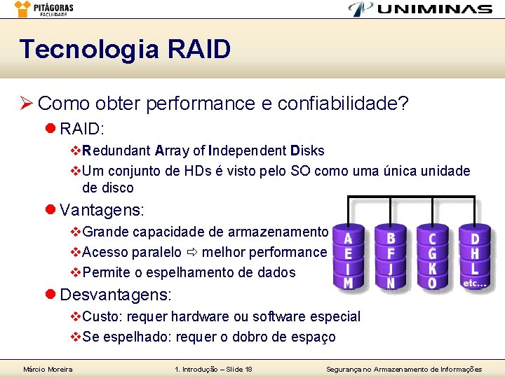 Tecnologia RAID Ø Como obter performance e confiabilidade? l RAID: v. Redundant Array of